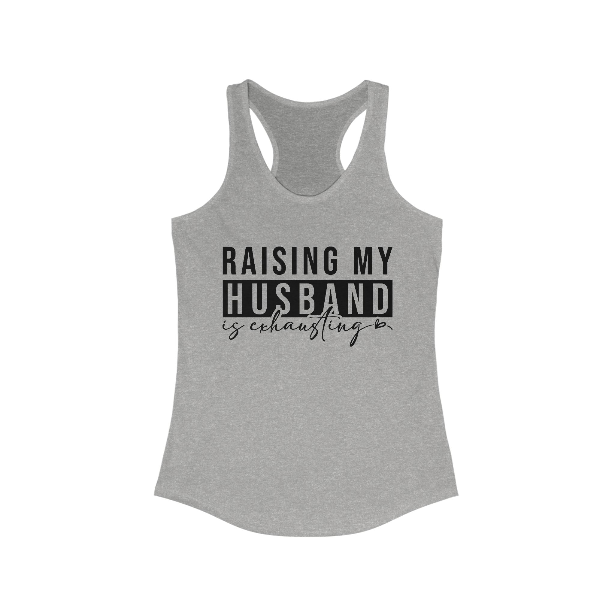 Women's Graphic Racerback Tank - Raising My Husband Is Exhausting | Tank Top by atgodanddesigns