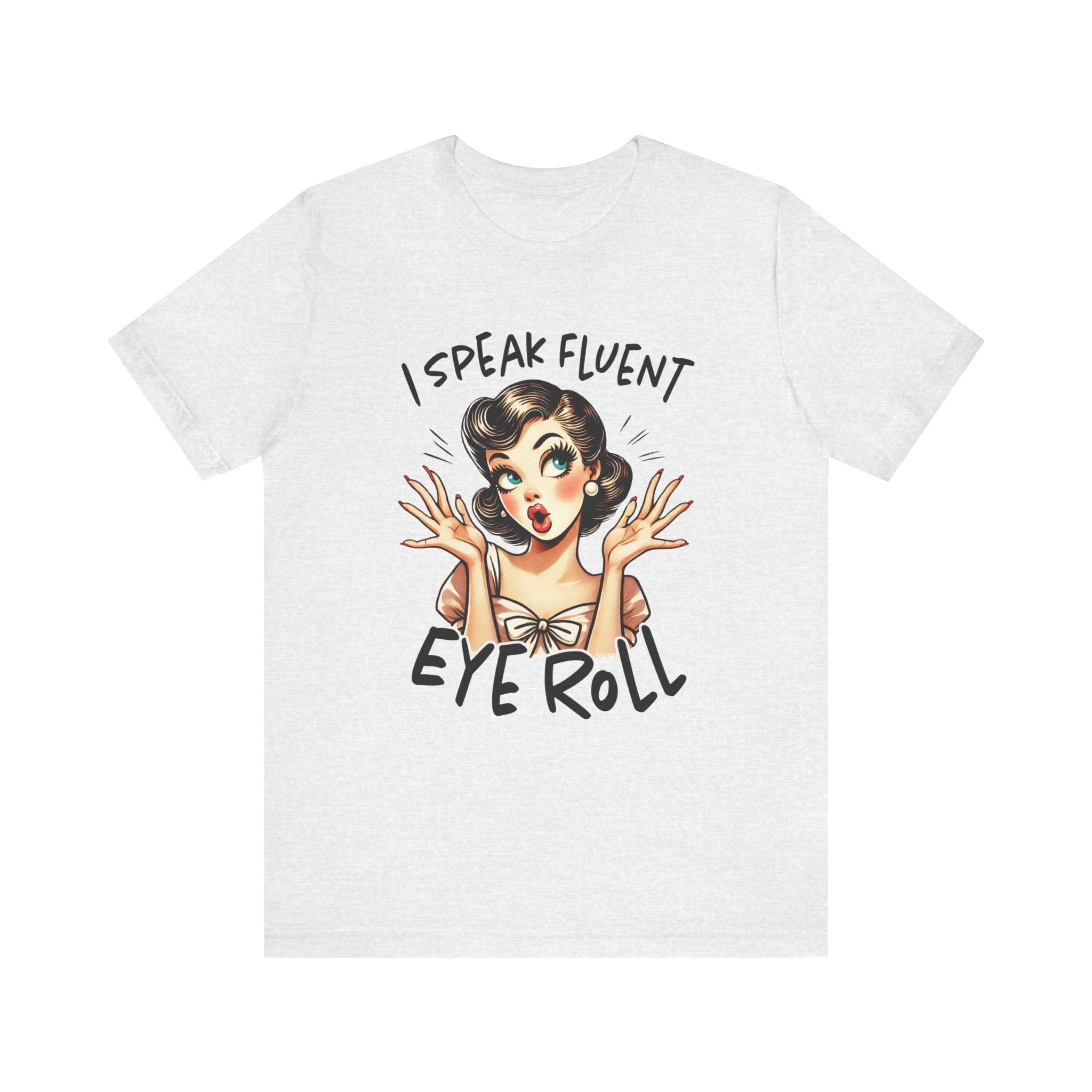 Women's Graphic T-Shirt - I Speak Fluent Eye Roll | T-Shirt by atgodanddesigns
