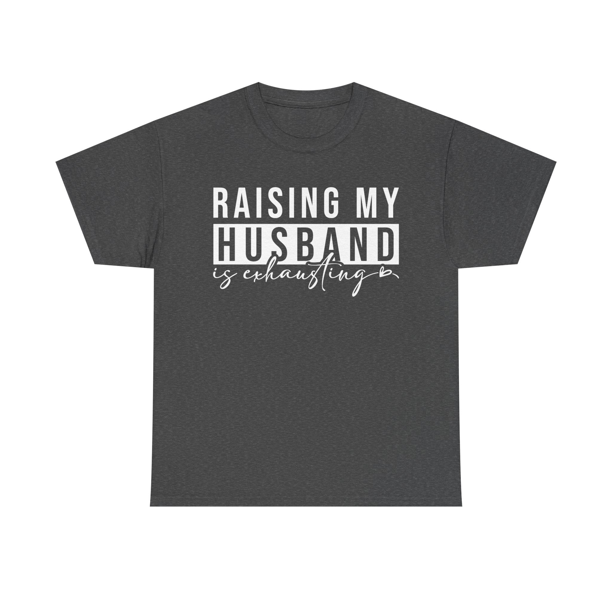 Women's Graphic T-Shirt - Raising My Husband Is Exhausting | T-Shirt by atgodanddesigns