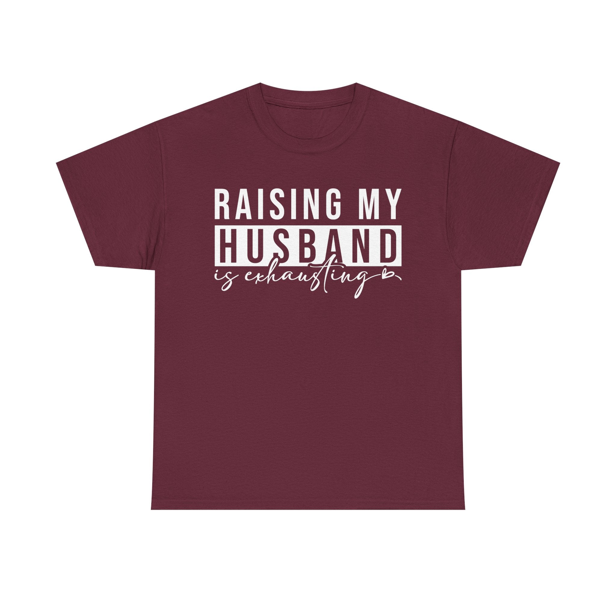 Women's Graphic T-Shirt - Raising My Husband Is Exhausting | T-Shirt by atgodanddesigns