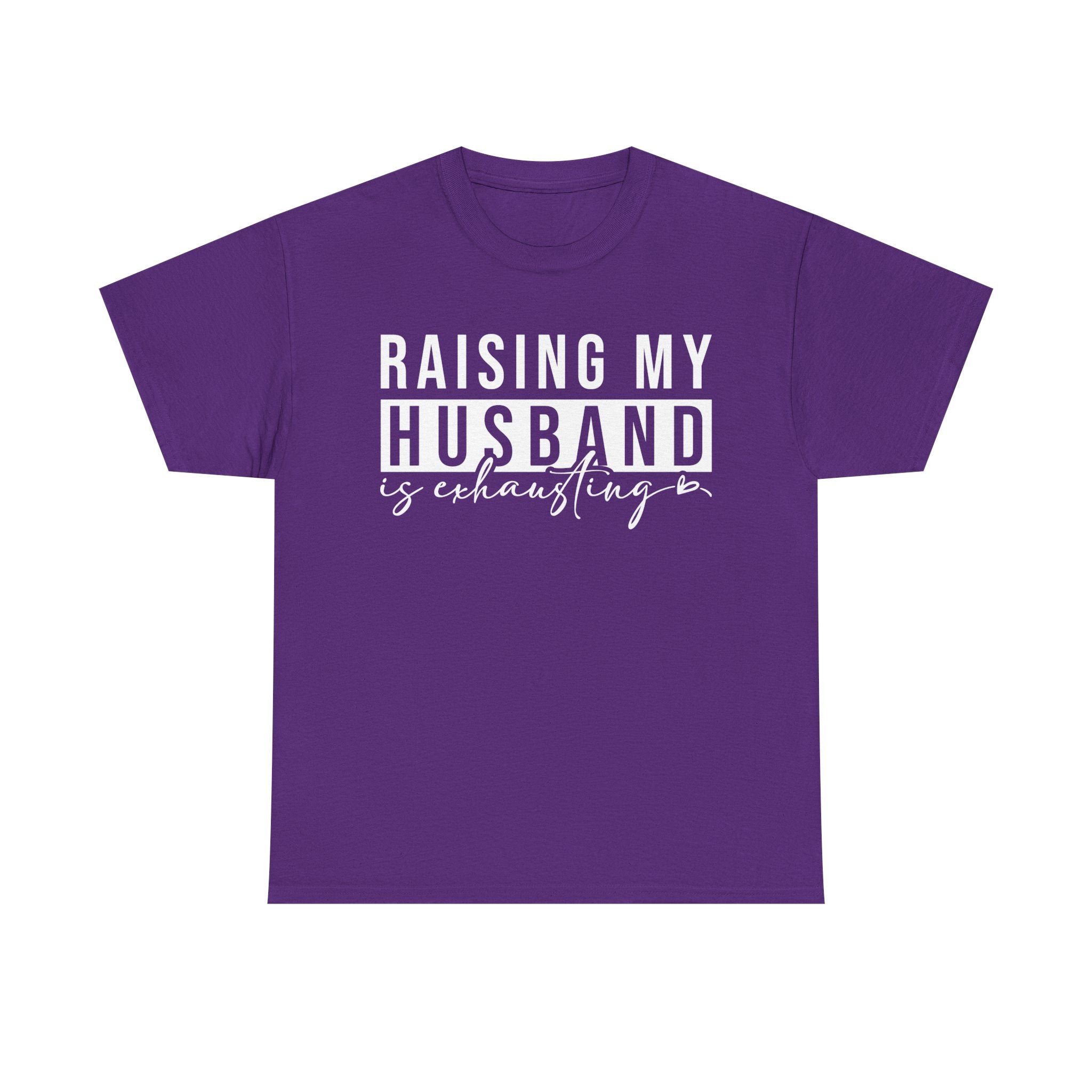Women's Graphic T-Shirt - Raising My Husband Is Exhausting | T-Shirt by atgodanddesigns