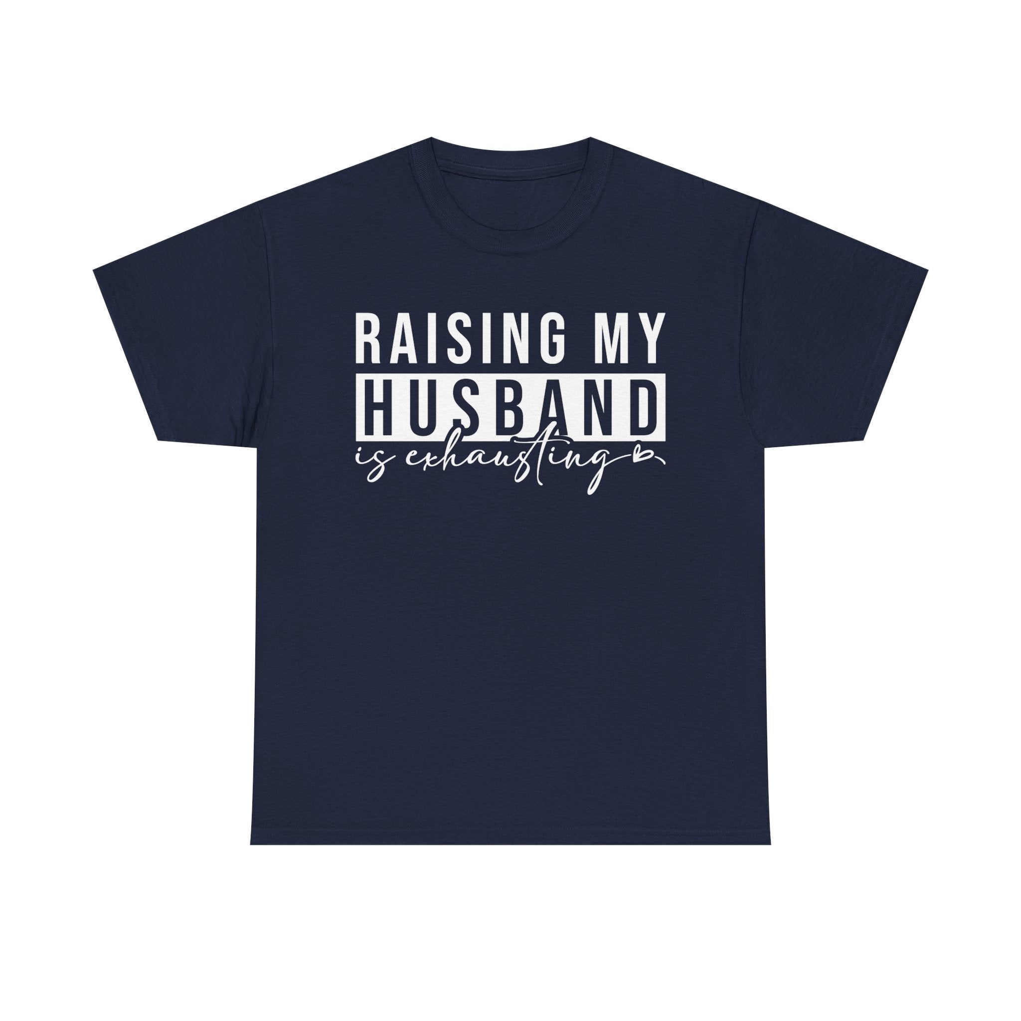 Women's Graphic T-Shirt - Raising My Husband Is Exhausting | T-Shirt by atgodanddesigns