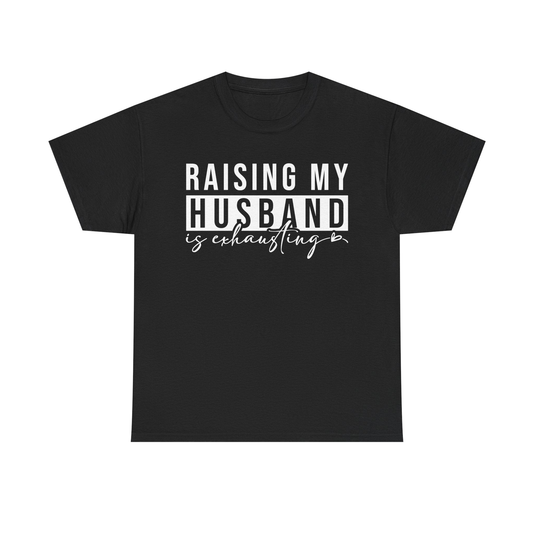 Women's Graphic T-Shirt - Raising My Husband Is Exhausting | T-Shirt by atgodanddesigns