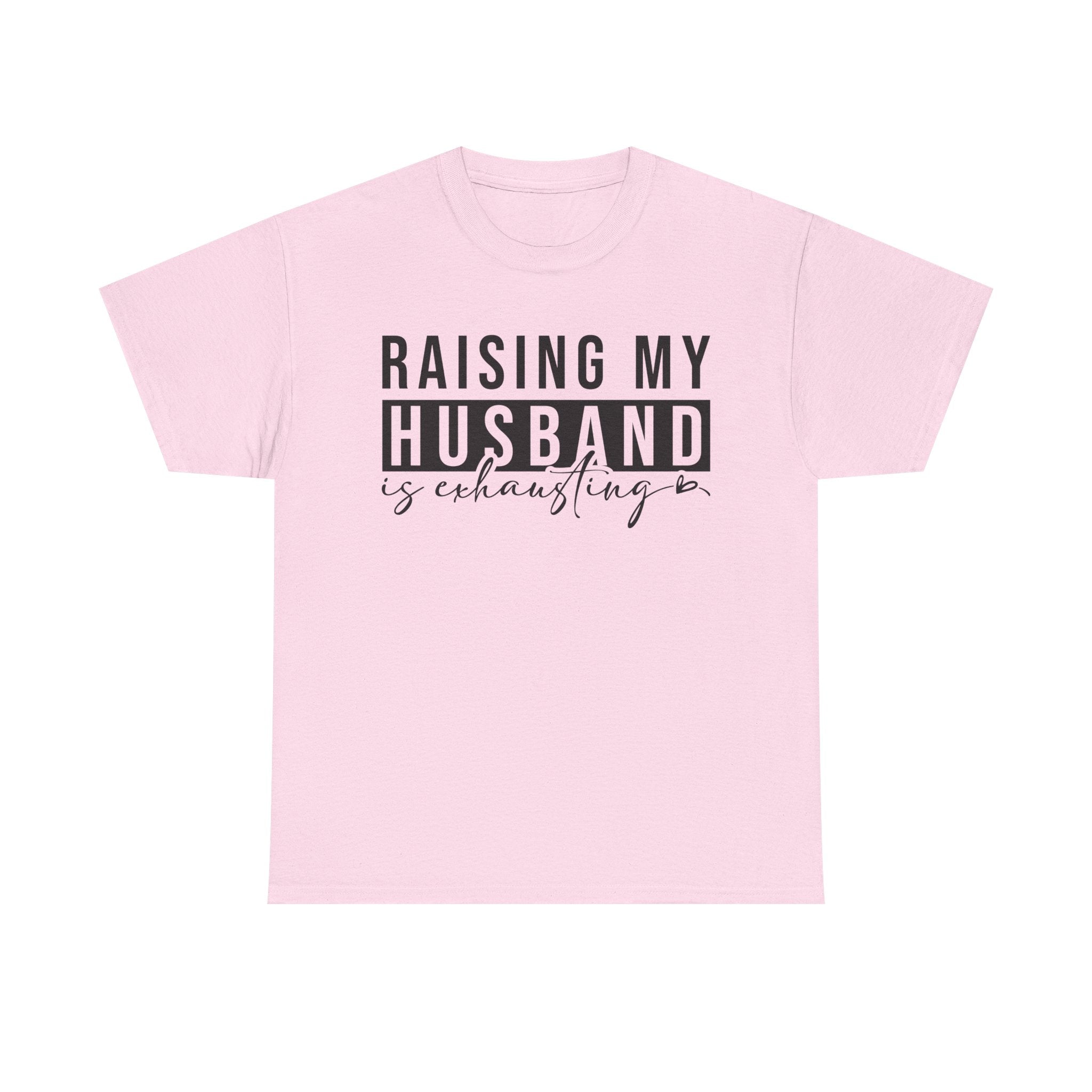 Women's Graphic T-Shirt - Raising My Husband Is Exhausting | T-Shirt by atgodanddesigns